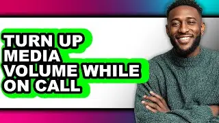 How to Turn Up Media Volume While on Call - Full Guide