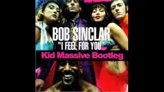 Bob Sinclar - I Feel For You - Kid Massive Bootleg [EXCLUSIVE]