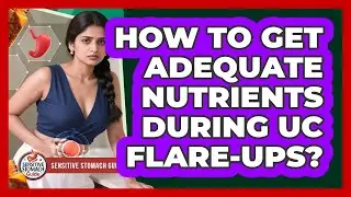 How To Get Adequate Nutrients During UC Flare-Ups?