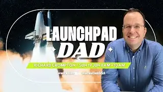 Launchpad Dad - Richard Crompton | Word of Faith Christian Centre