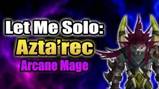 Let Me Solo Him: Azta'rec ?? Arcane Mage PoV