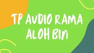 TP AUDIO RAMA ALOH BIN