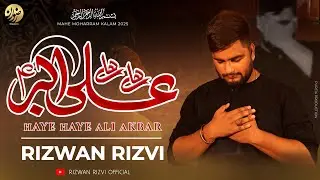 Haye Haye Ali Akbar | Noha 2025-1447 | Rizwan Rizvi | Masaib e Janab e Ali Akbar | New İzaafi Sherr