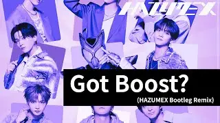 FANTASTICS from EXILE TRIBE - Got Boost? (HAZUMEX Bootleg Remix)