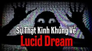 (r/nosleep) T&ocirc;i Đ&atilde; Ph&aacute;t Hiện Ra Một B&iacute; Ẩn Kinh Dị Về Lucid Dream