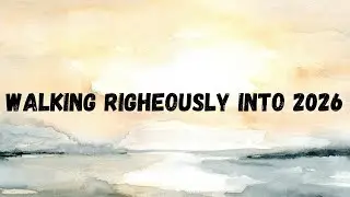 Walking Righteously into 2026 | A New Year's Message