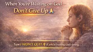When You’re Waiting on God — Don’t Give Up 🙏 