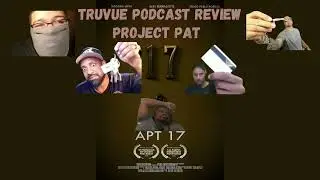 TruVuePodcast Review of the Short Film APT 17 | Project Pat's Urban Drama in the City (AUDIO)