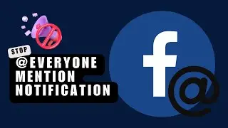 Annoyed by Facebook Tag Notification? How to Stop @everyone Mention Notification on Facebook?