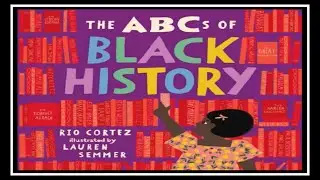 The ABC's of Black History Read Aloud by Rio Cortez (author) and Lauren Semmer (illustrator)