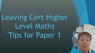 Leaving Cert Higher Level Maths Tips for Paper 1