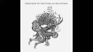Together to the Stars: As We Wither (Full Album 2020)