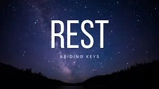 REST || 7 HOUR INSTRUMENTAL FOR REST, PRAYER, WORSHIP AND MEDITATION || ABIDING KEYS