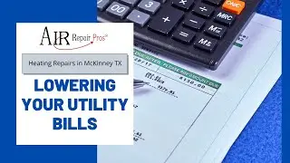 Heating Repairs in McKinney TX: Lowering Your Utility Bills &ndash; Air Repair Pros | (972) 299-3630