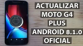 ACTUALIZAR MOTO G4 PLUS -  ANDROID OREO - 8.1.0 - 2019 OFICIAL