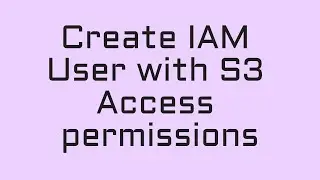 How to Create IAM User With S3 Access | Python S3 Tutorial - 1
