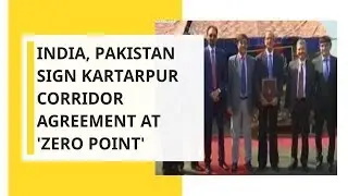India and Pakistan sign the Kartarpur Corridor agreement at 'Zero Point'