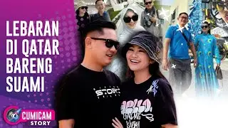 Susul Suami Ke Doha, Fitri Carlina Bahagia Rayakan Lebaran Di Luar Negeri | CUMISTORY