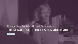 Murrumbidgee Aged Care Network Co-operative: The rural rise of co-ops for aged care