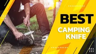 Best Camping Knife in 2021 &ndash; Quick Guide!