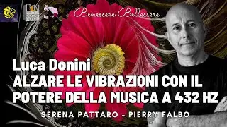 ALZARE LE VIBRAZIONI CON IL POTERE DElLA MUSICA A 432 HZ - Luca Donini - BenessereBellessere