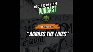 Across the Lines | Racism, Parenting, and Identity: First Encounters | Roots & Rhythm Podcast Epi...
