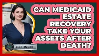 Can Medicaid Estate Recovery Take Your Assets After Death? - Elder Law Guru
