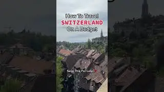 How To TRAVEL SWITZERLAND On A BUDGET!!!