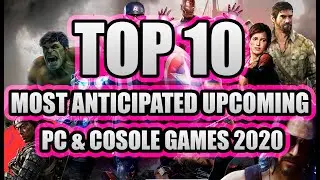 Top 10 Most Anticipated Upcoming PC and Console Games 2020