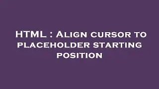 HTML : Align cursor to placeholder starting position