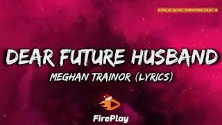 Dear Future Husband - Meghan Trainor 🔥Lyrics🔥