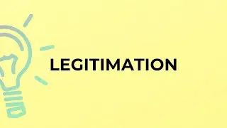 What is the meaning of the word LEGITIMATION?
