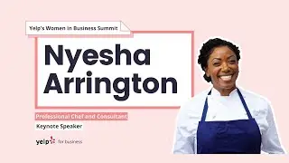 Making It in a Male Dominated Industry: Chef Nyesha J. Arrington | Yelp's Women in Business Summit