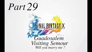FINAL FANTASY X HD Remaster - Part 29 - Guadosalem, Visiting Semour, Will you marry me ?