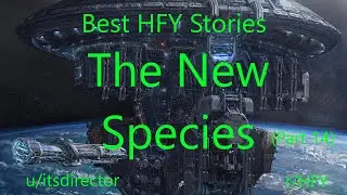 Best HFY Reddit Stories: The New Species (Part 14)