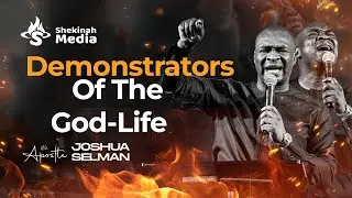 Demonstrators of The God-Life | Apostle Joshua Selman