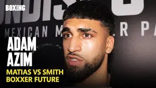 Adam Azim Predicts Dalton Smith vs Subriel Matias, Boxxer Future