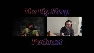 The Big Sleep Podcast #1