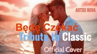 ArtiiX Nova &ndash; Będę Czekać💞 (Tribute to Classic ✨🔥 Official Cover)