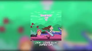 love sux // jxn 🎵 ( sped up + reverb )