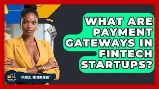 What Are Payment Gateways In FinTech Startups? - Finance Job Strategist