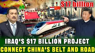 A Big Gamble! Iraq's $17 Billion Strategic Project Connects With China's 