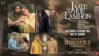 BORDER 2: Jaate Hue Lamhon -Audio Lyrical |Sunny D, Varun,Diljit,Ahan |Anu,Mithoon,Roop,Vishal,Javed