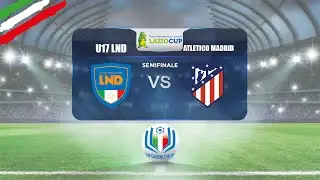 Highlights Rappresentativa U17 LND-Atletico Madrid, semifinale Lazio Cup