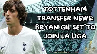 Tottenham Transfer News: Bryan Gil Set to Join La Liga