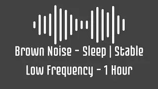 Brown Noise &ndash; Sleep | Stable Low Frequency &ndash; 1 Hour