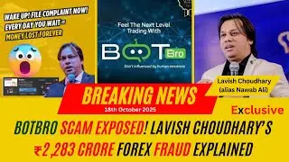 BotBro Scam EXPOSED! Lavish Choudhary&rsquo;s ₹2,283 Crore Forex Fraud Explained