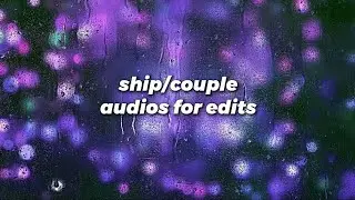 ship/couple audios for edits #1