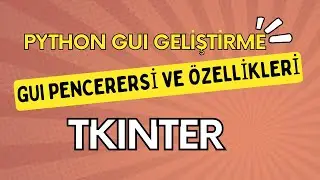 DERS-1 Python Tkinter GUI(Graphical User Interface) Geliştirme-GUI Penceresi ve Özellikleri