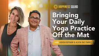 Bringing Your Daily Yoga Practice Off the Mat with Ashish Kothari and Alicia Rae Parks